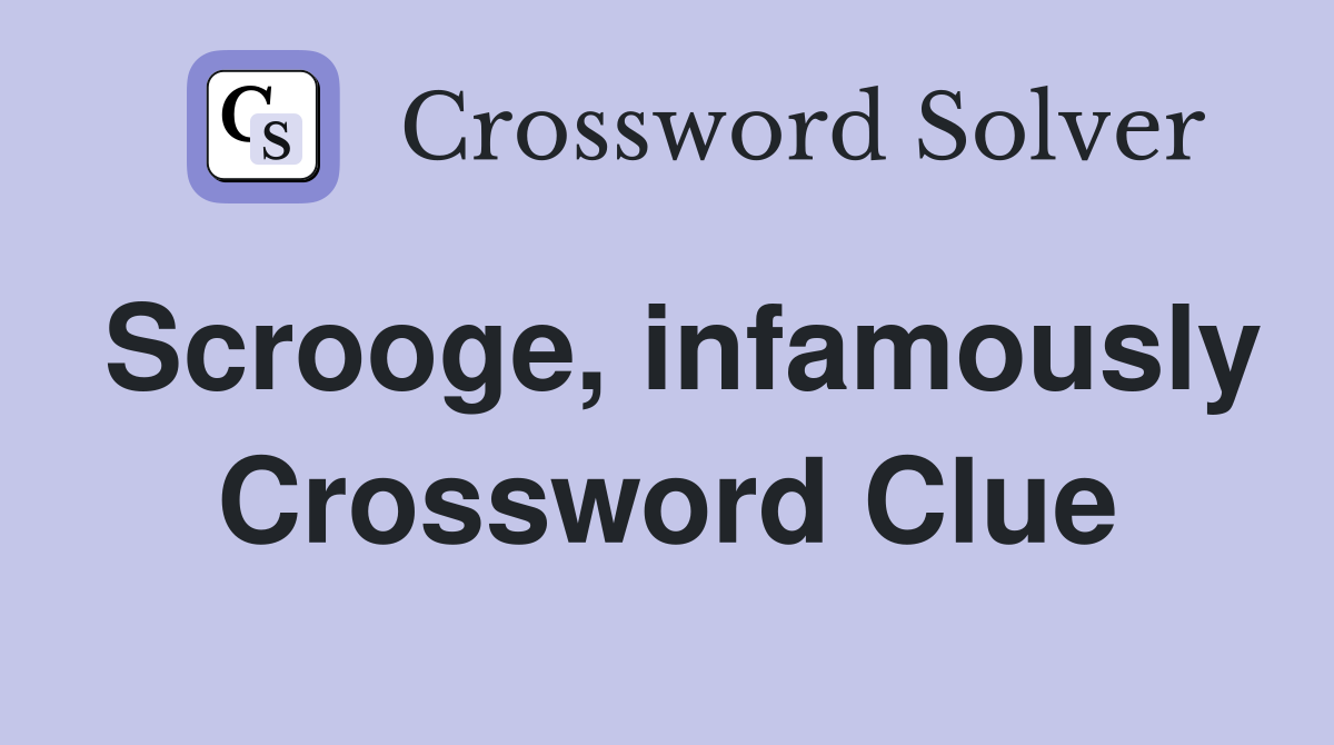 Scrooge, infamously Crossword Clue