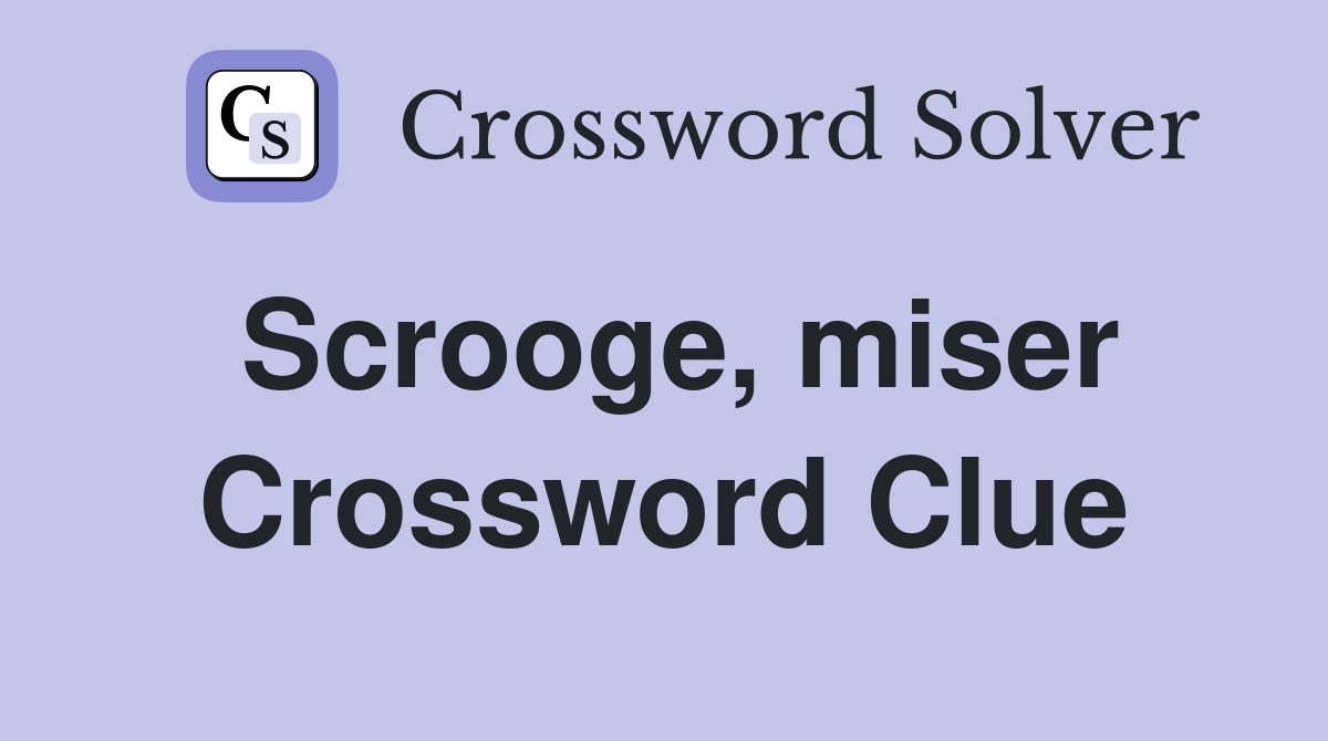 Scrooge, miser Crossword Clue