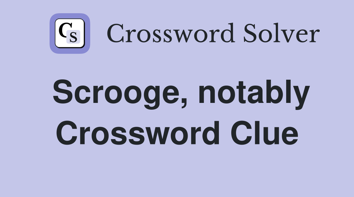 Scrooge, notably Crossword Clue
