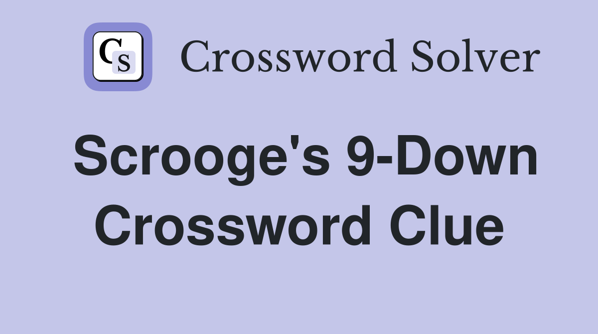 Scrooge's 9-Down Crossword Clue