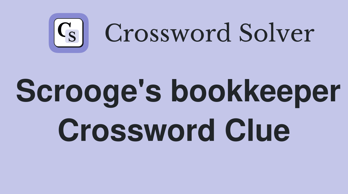 Scrooge's bookkeeper Crossword Clue