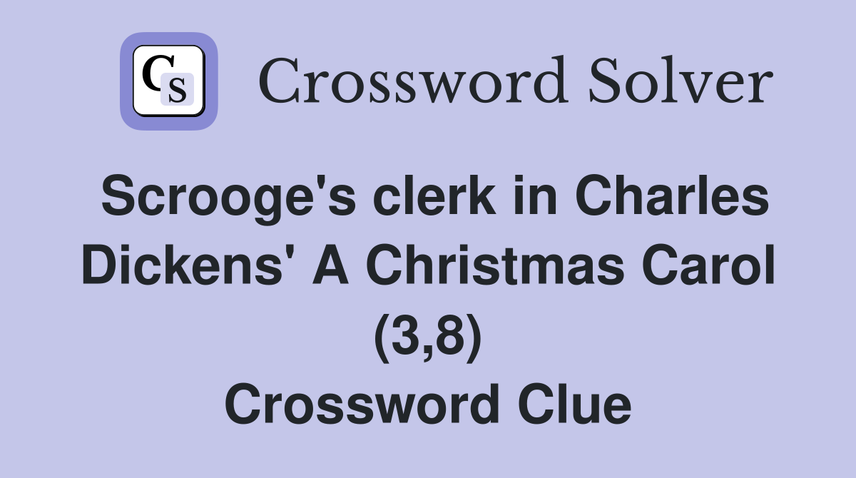 Scrooge's clerk in Charles Dickens' A Christmas Carol (3,8) Crossword Clue