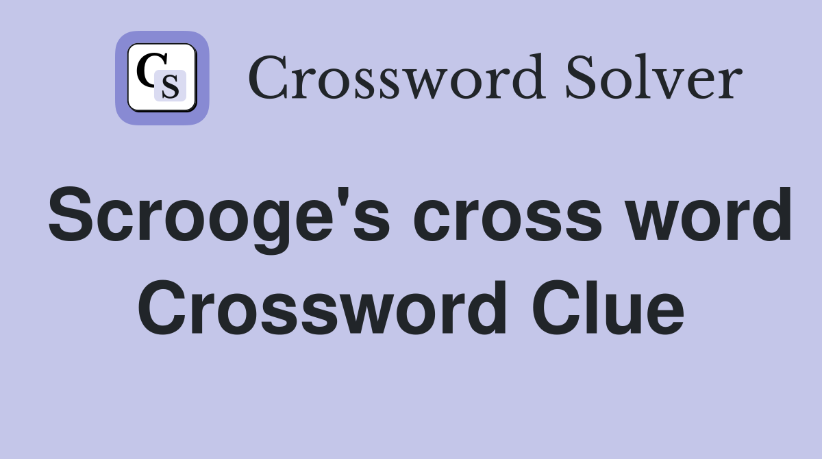 Scrooge's cross word Crossword Clue