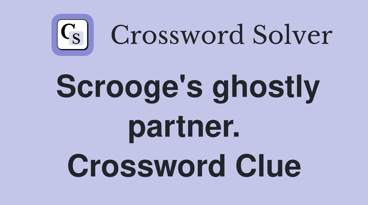 Scrooge's ghostly partner. Crossword Clue