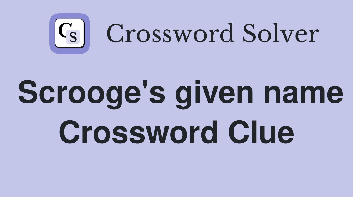 Scrooge's given name Crossword Clue