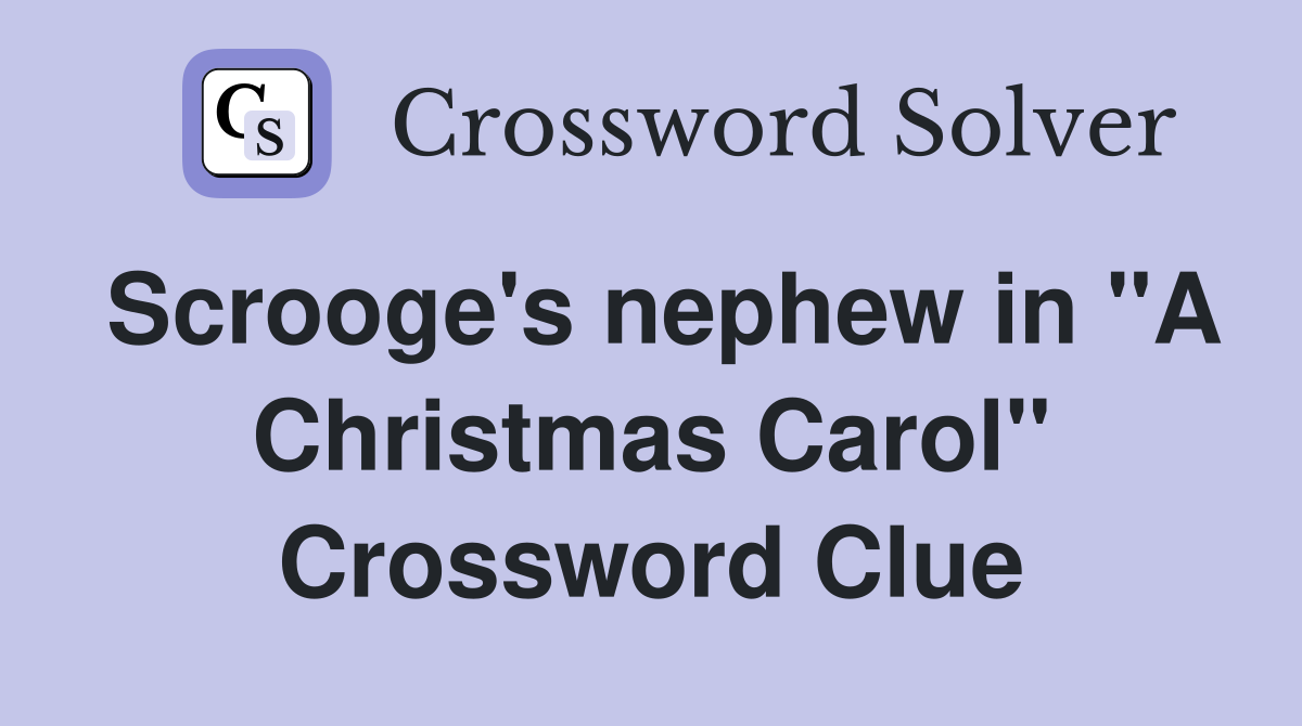 Scrooge's nephew in "A Christmas Carol" Crossword Clue