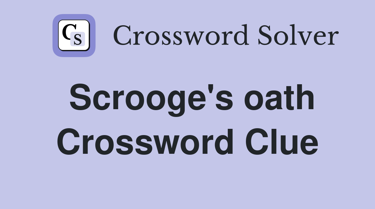 Scrooge's oath Crossword Clue