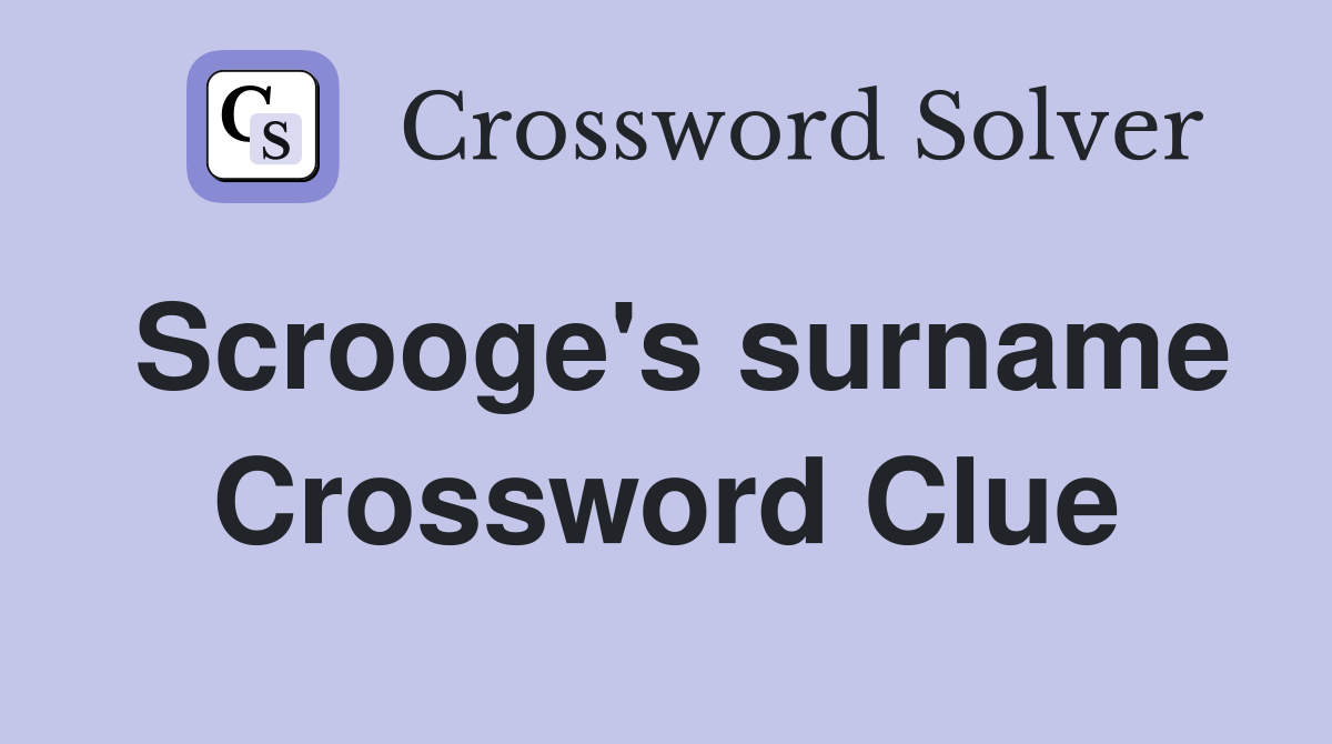 Scrooge's surname Crossword Clue