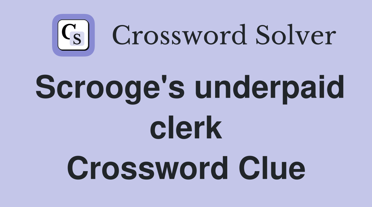 Scrooge's underpaid clerk Crossword Clue