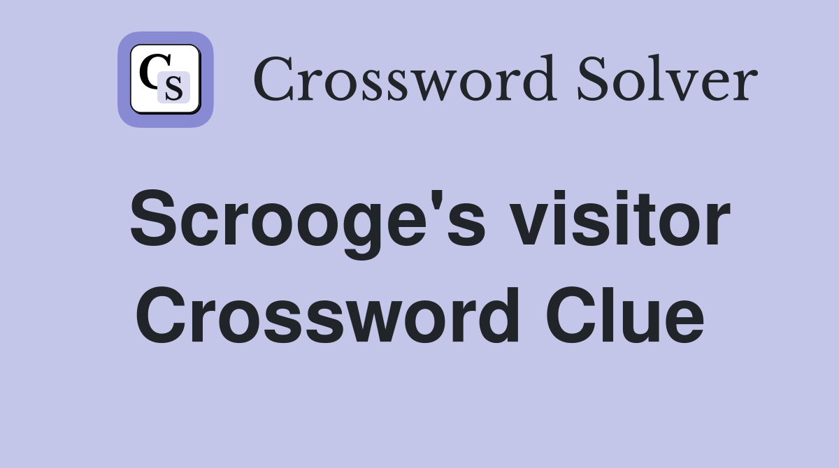 Scrooge's visitor Crossword Clue