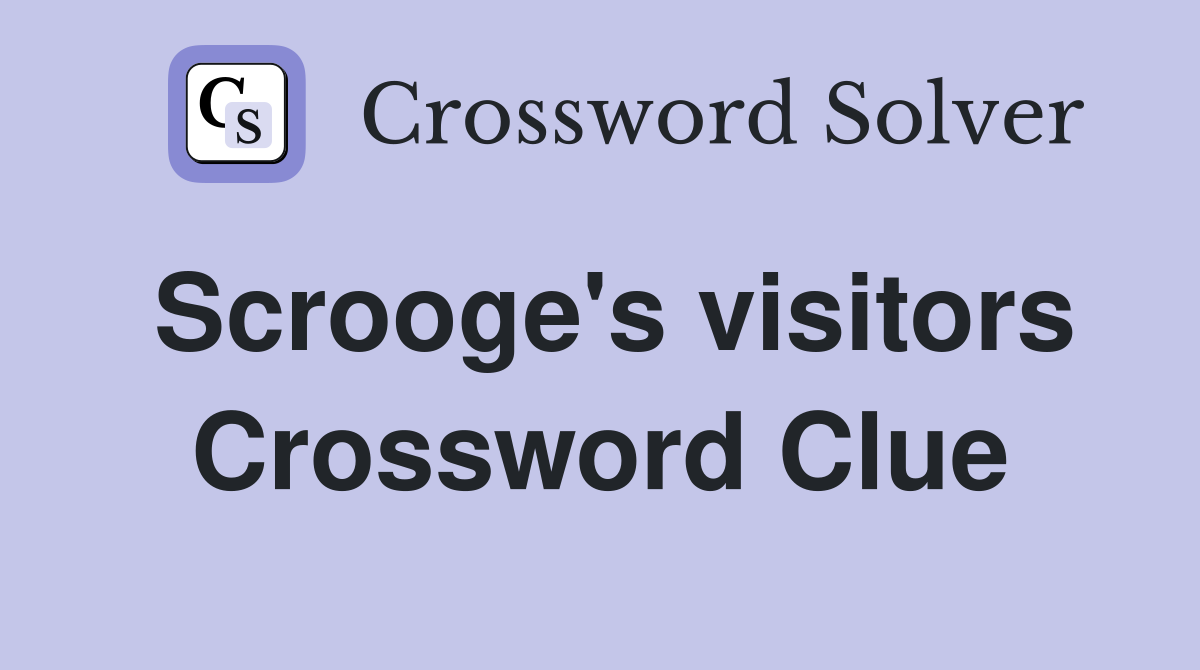 Scrooge's visitors Crossword Clue