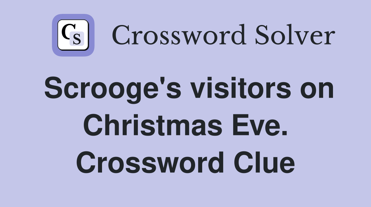 Scrooge's visitors on Christmas Eve. Crossword Clue