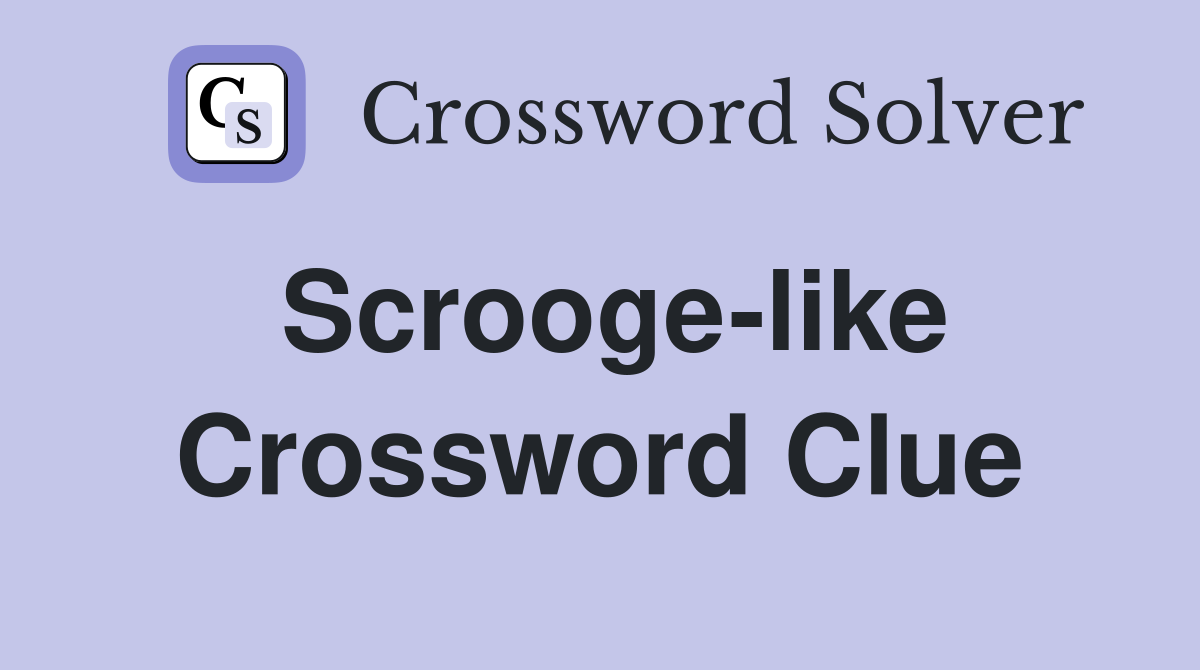 Scrooge-like Crossword Clue