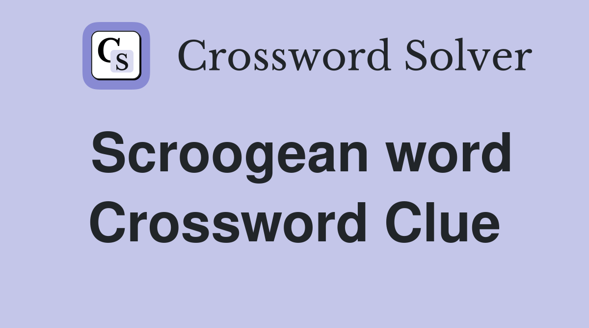 Scroogean word Crossword Clue
