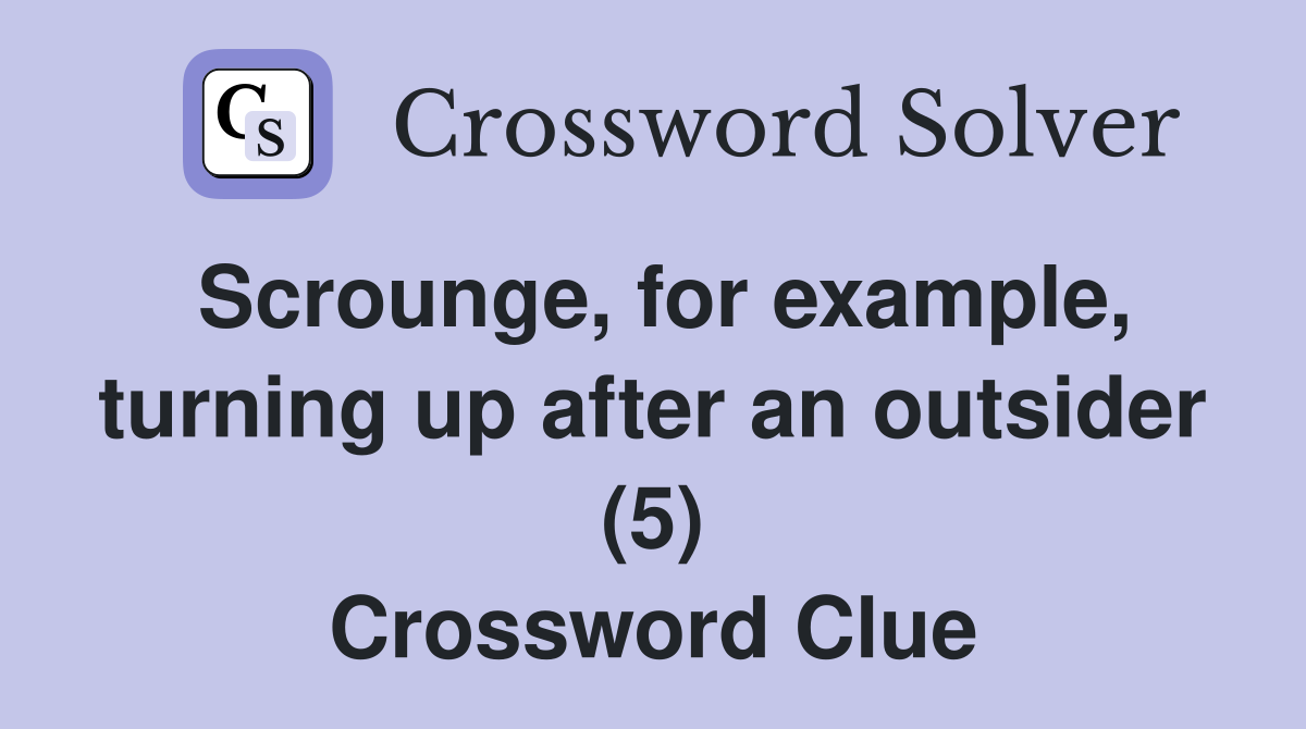 Scrounge, for example, turning up after an outsider (5) Crossword Clue