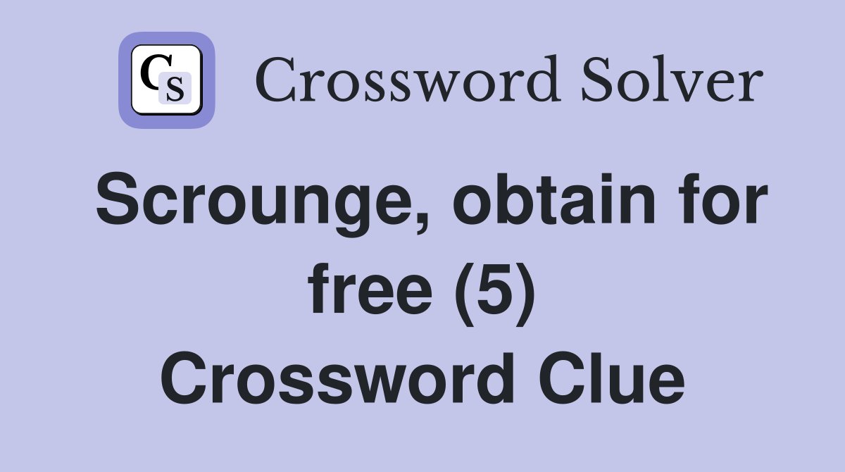 Scrounge, obtain for free (5) Crossword Clue