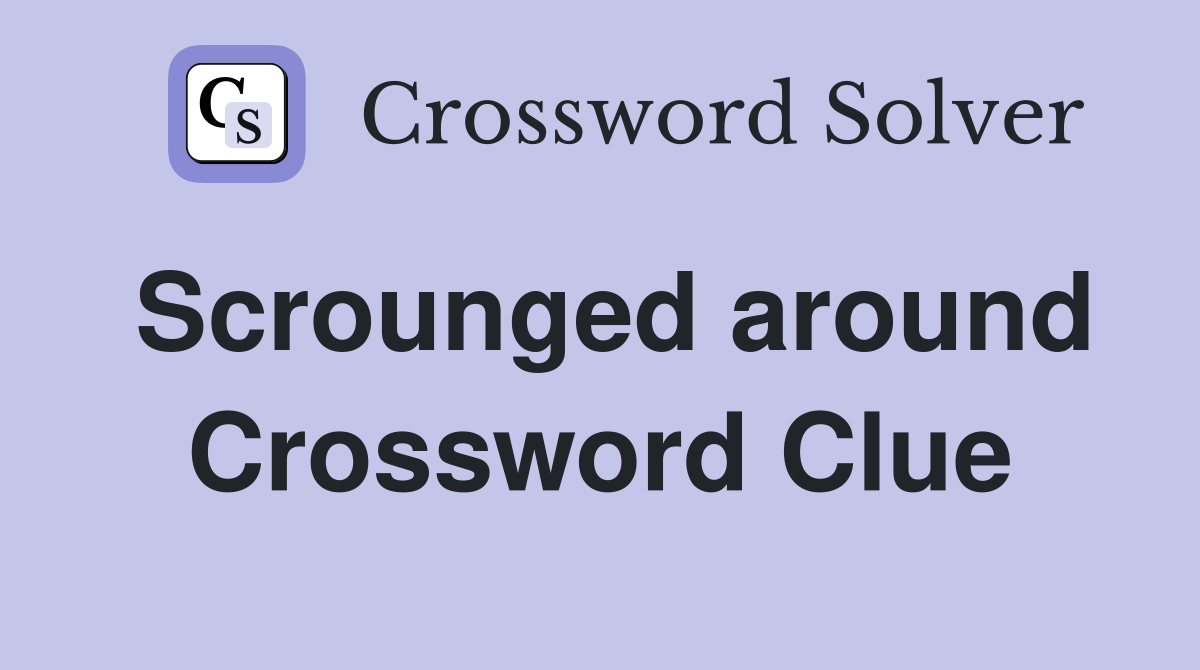 Scrounged around Crossword Clue