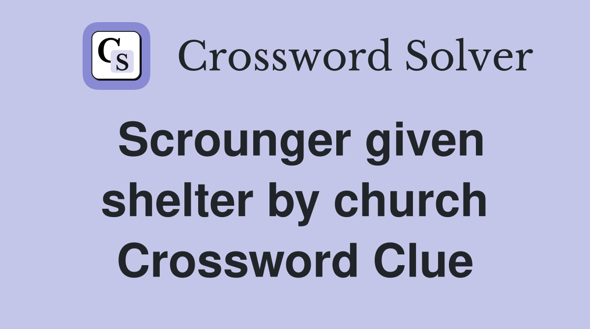 Scrounger given shelter by church Crossword Clue