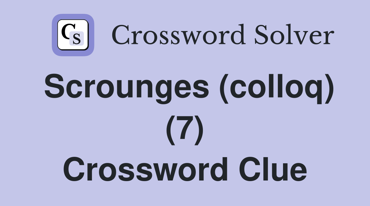 Scrounges (colloq) (7) Crossword Clue