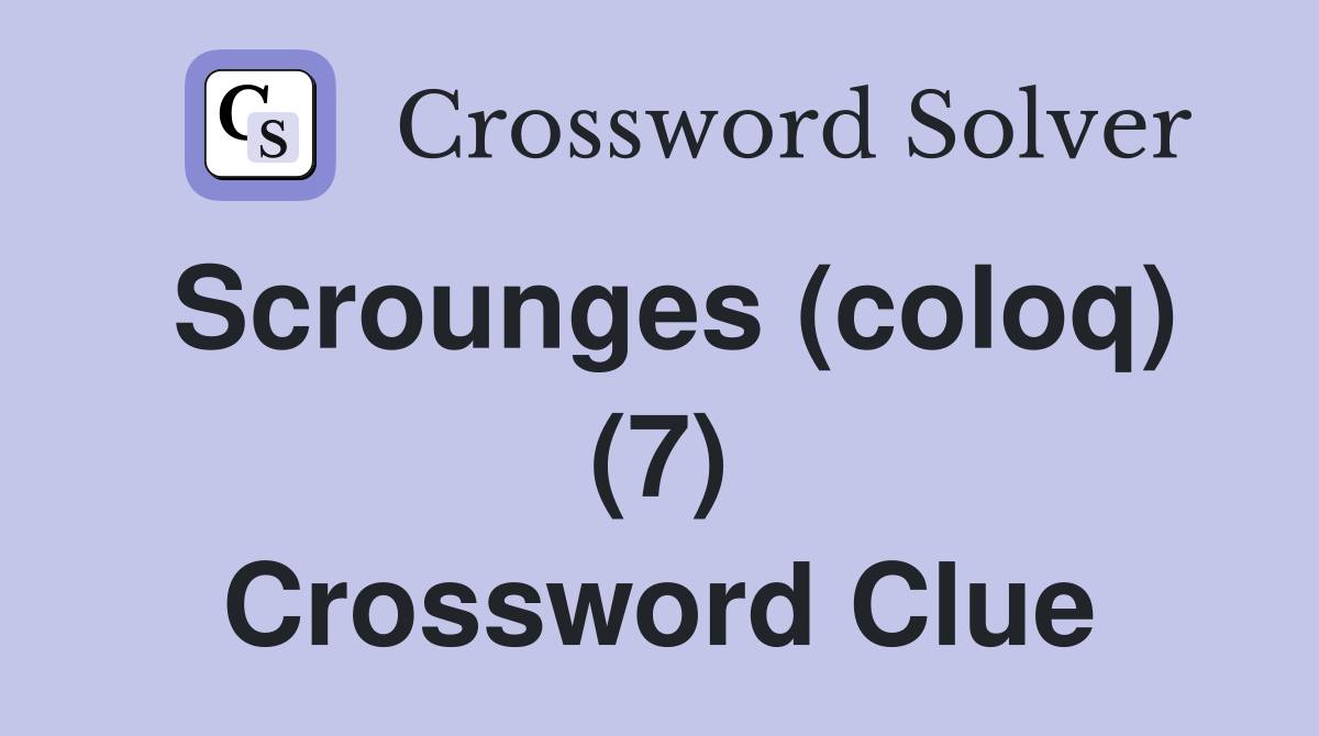 Scrounges (coloq) (7) Crossword Clue
