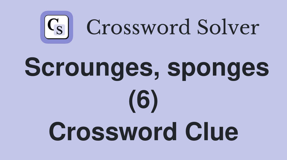 Scrounges, sponges (6) Crossword Clue