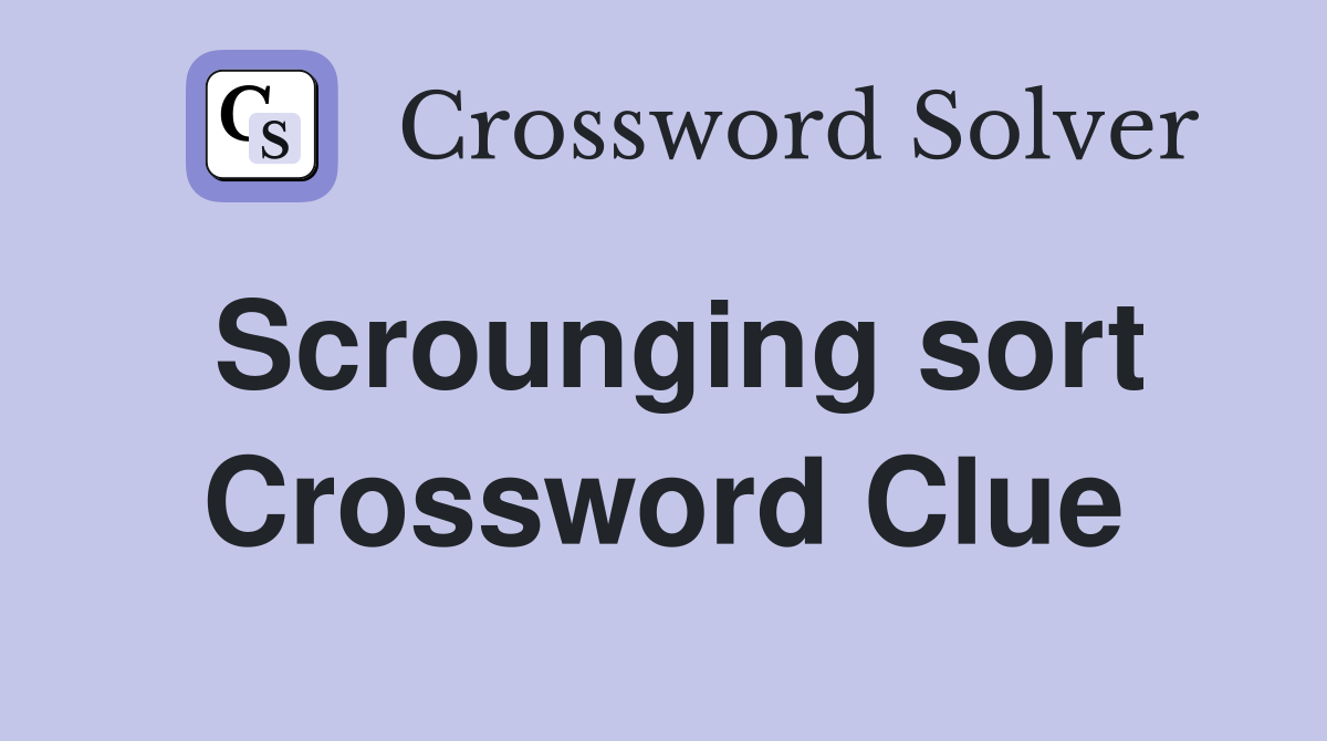 Scrounging sort Crossword Clue