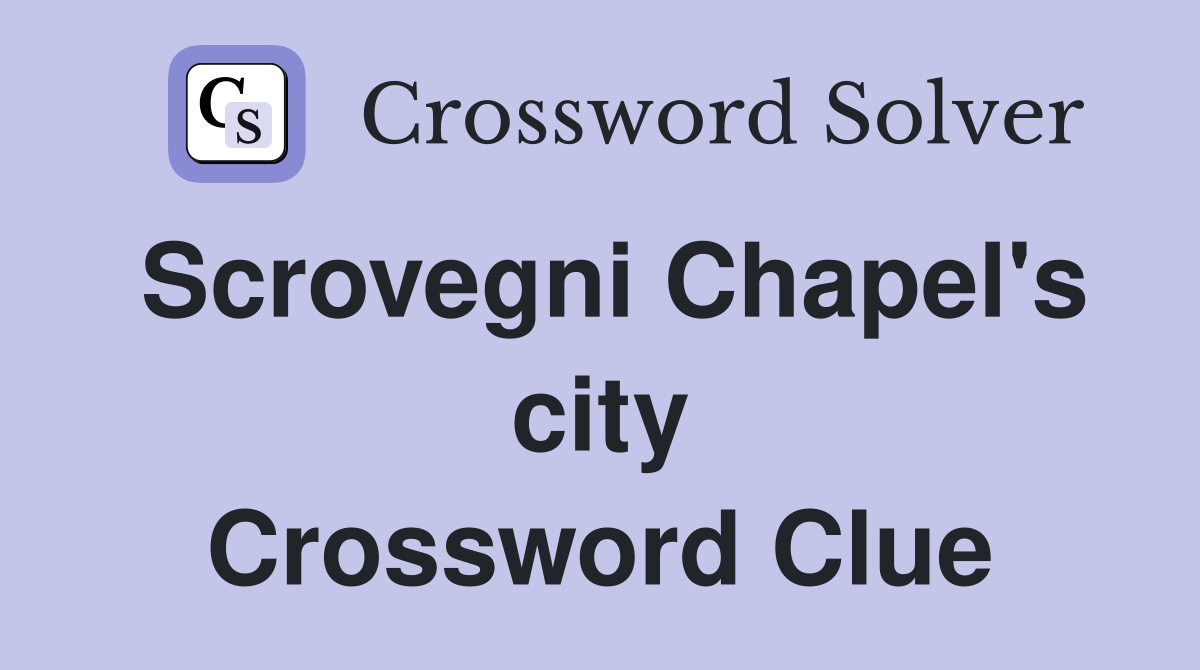 Scrovegni Chapel's city Crossword Clue