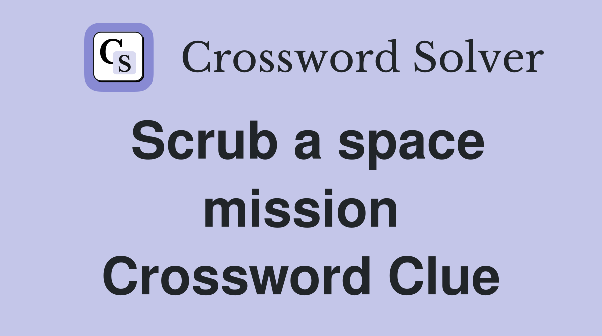 Scrub a space mission Crossword Clue