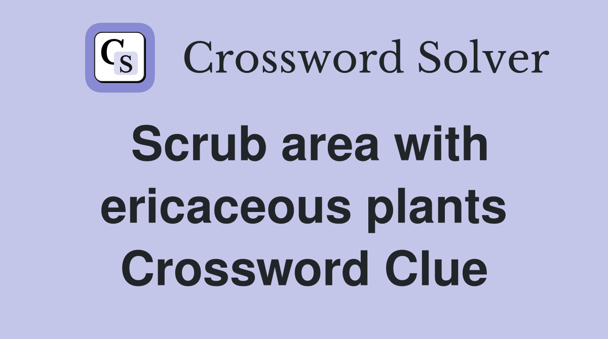Scrub area with ericaceous plants Crossword Clue