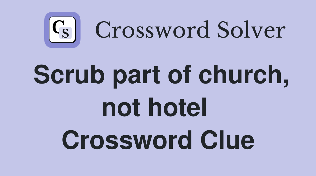 Scrub part of church, not hotel  Crossword Clue