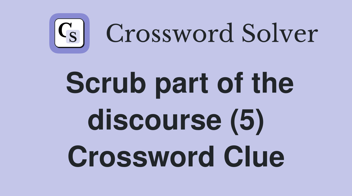 Scrub part of the discourse (5) Crossword Clue