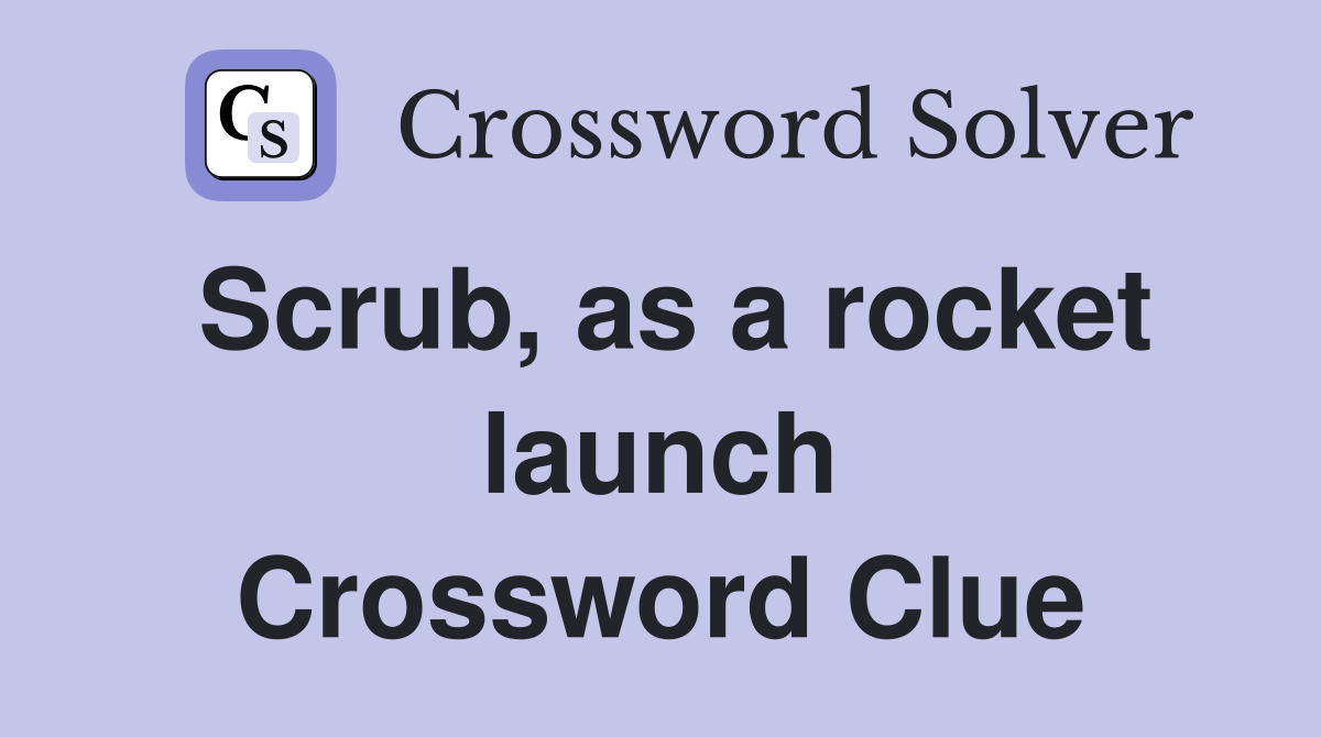 Scrub, as a rocket launch Crossword Clue