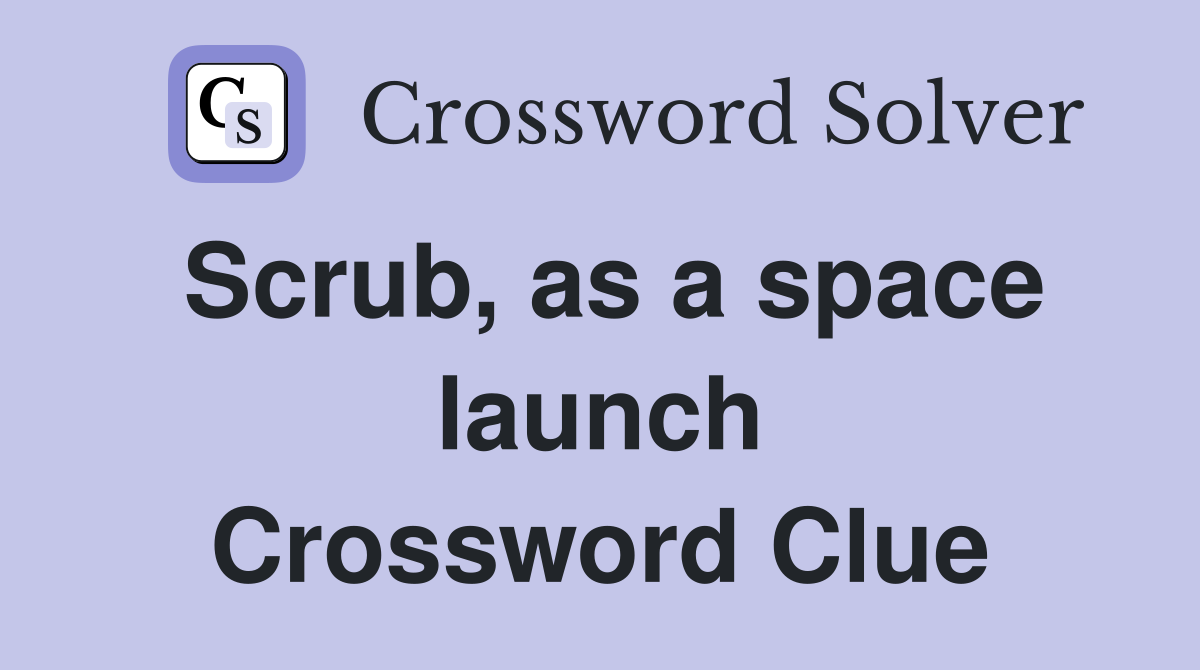 Scrub, as a space launch Crossword Clue