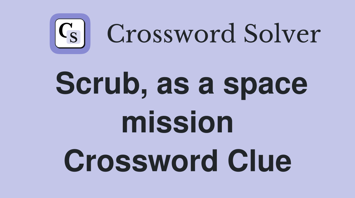 Scrub, as a space mission Crossword Clue