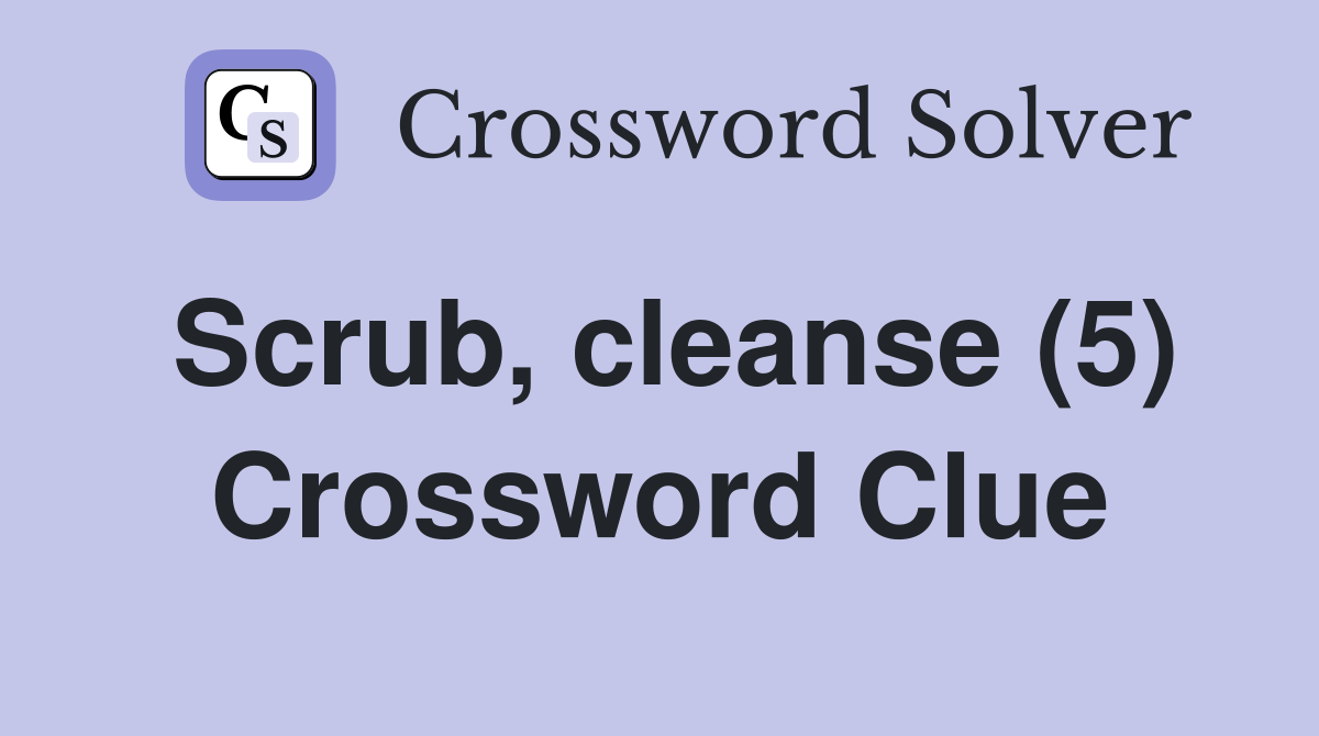 Scrub, cleanse (5) Crossword Clue