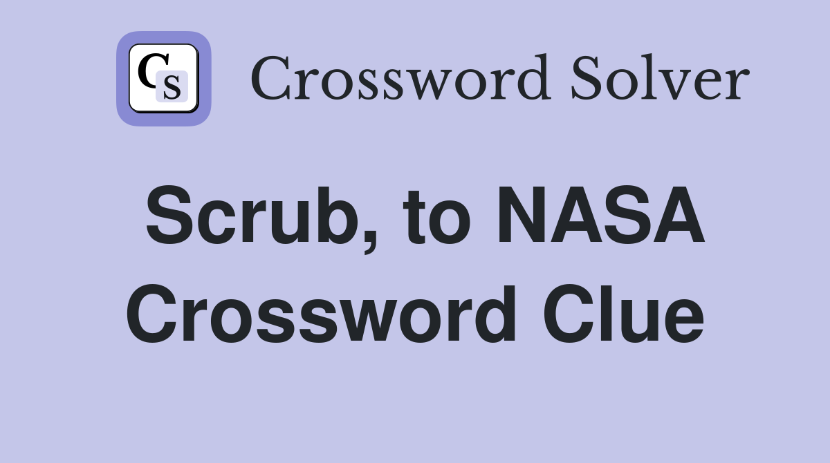 Scrub, to NASA Crossword Clue