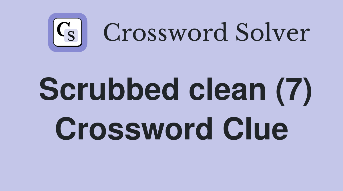 Scrubbed clean (7) Crossword Clue