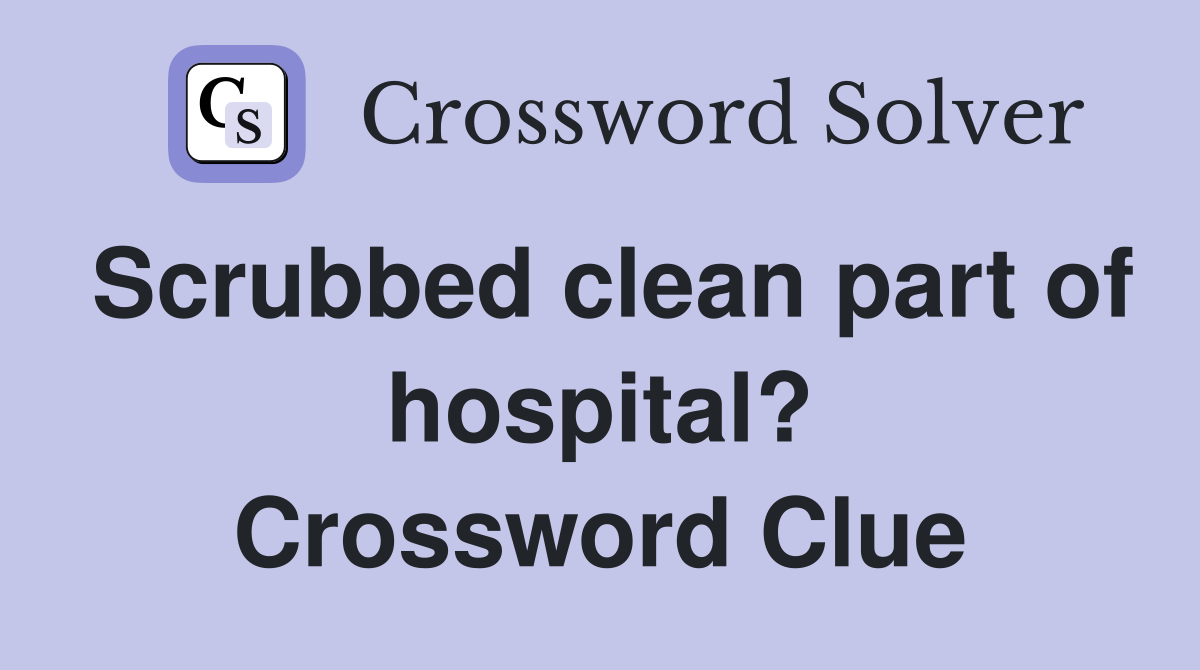 Scrubbed clean part of hospital? Crossword Clue