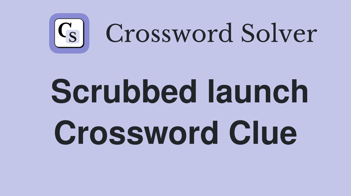 Scrubbed launch Crossword Clue