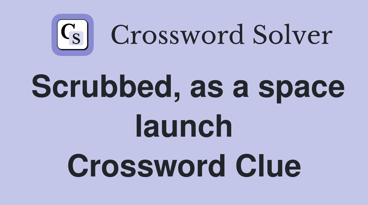 Scrubbed, as a space launch Crossword Clue