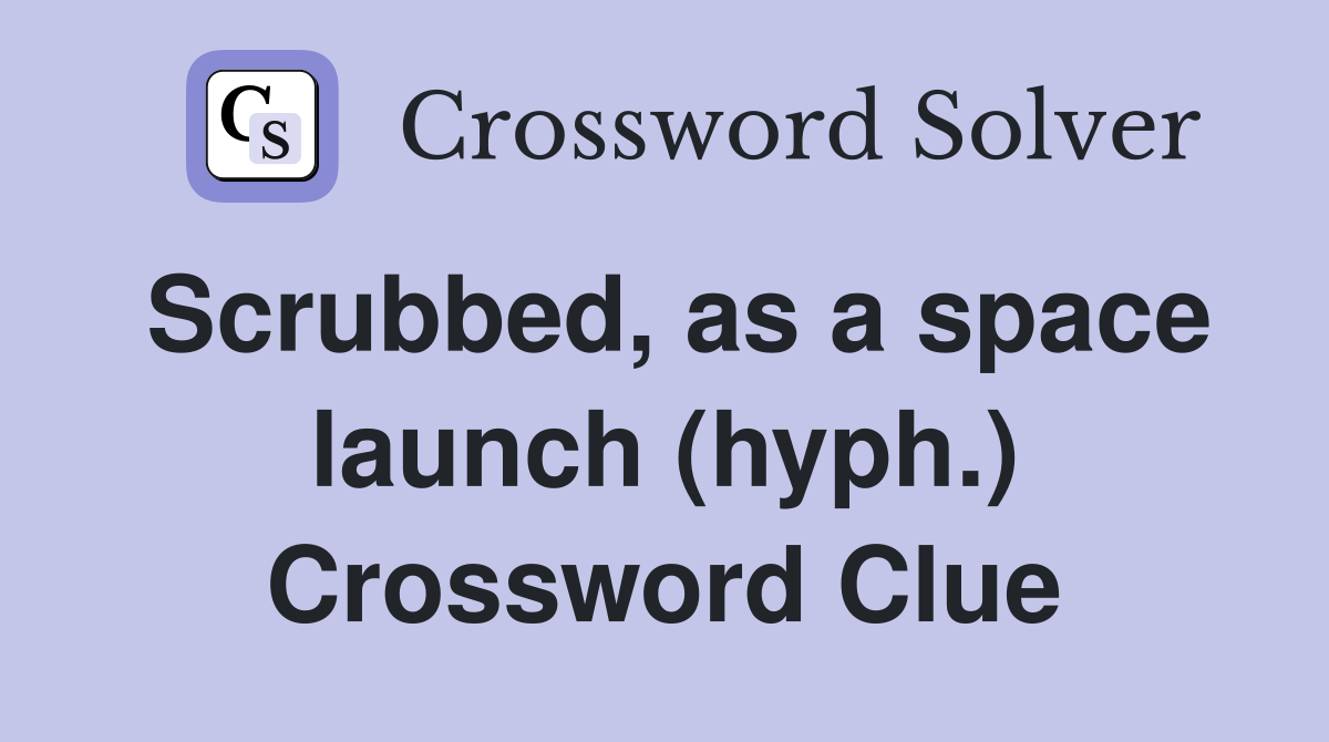 Scrubbed, as a space launch (hyph.) Crossword Clue