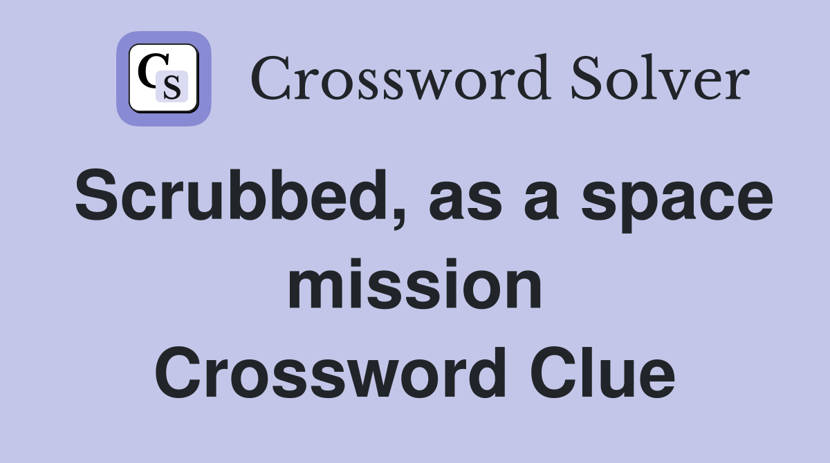 Scrubbed, as a space mission Crossword Clue
