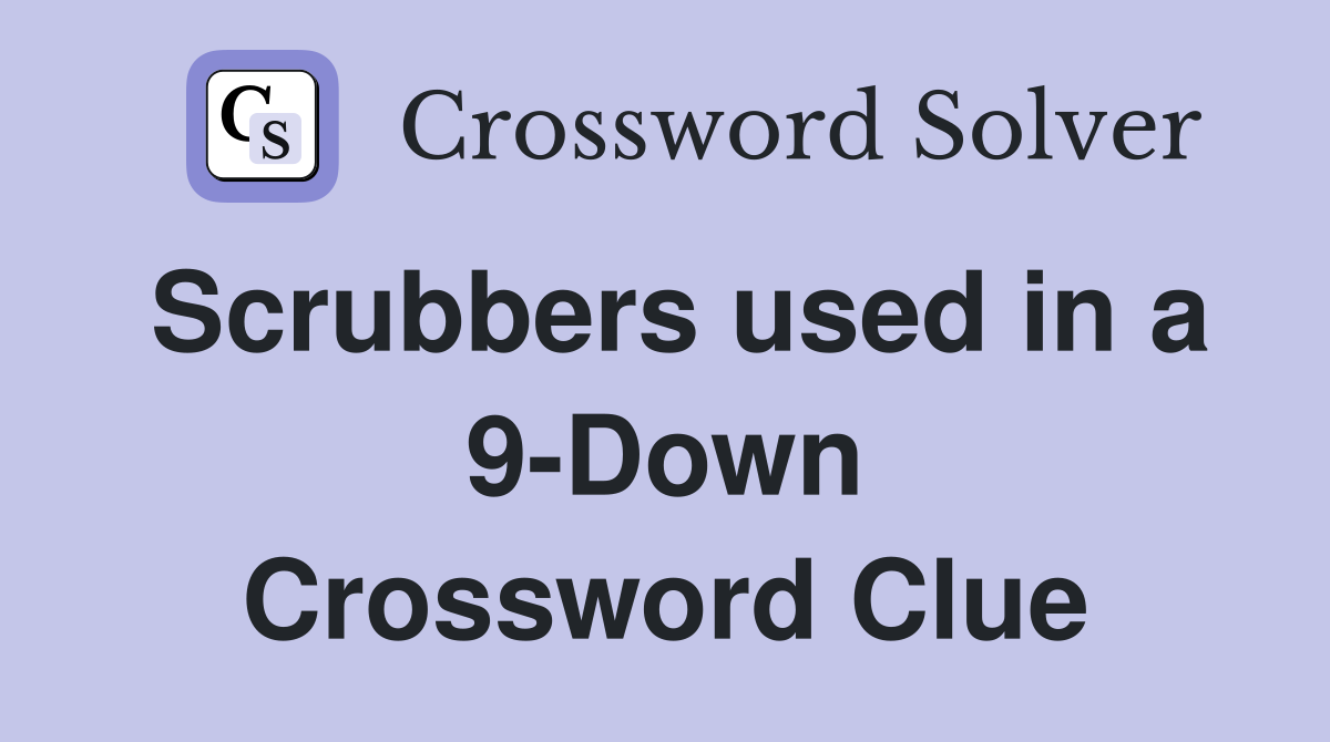 Scrubbers used in a 9-Down Crossword Clue