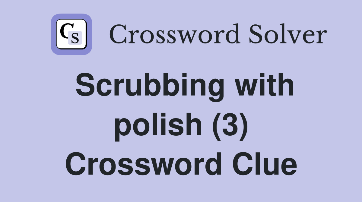 Scrubbing with polish (3) Crossword Clue