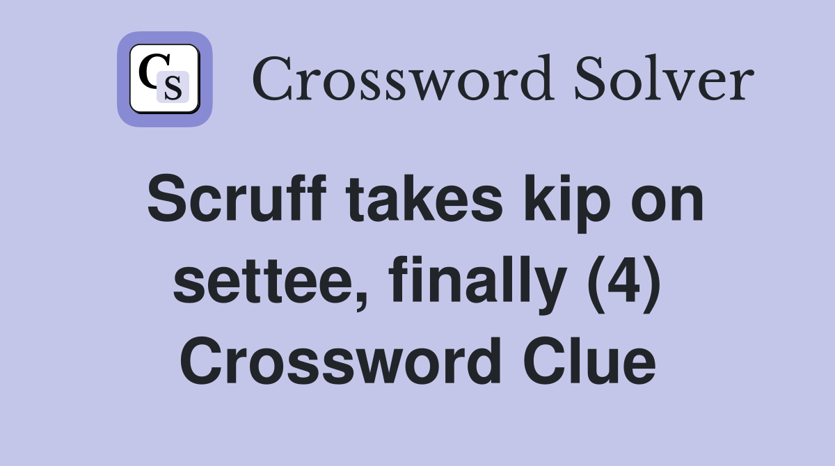 Scruff takes kip on settee, finally (4) Crossword Clue