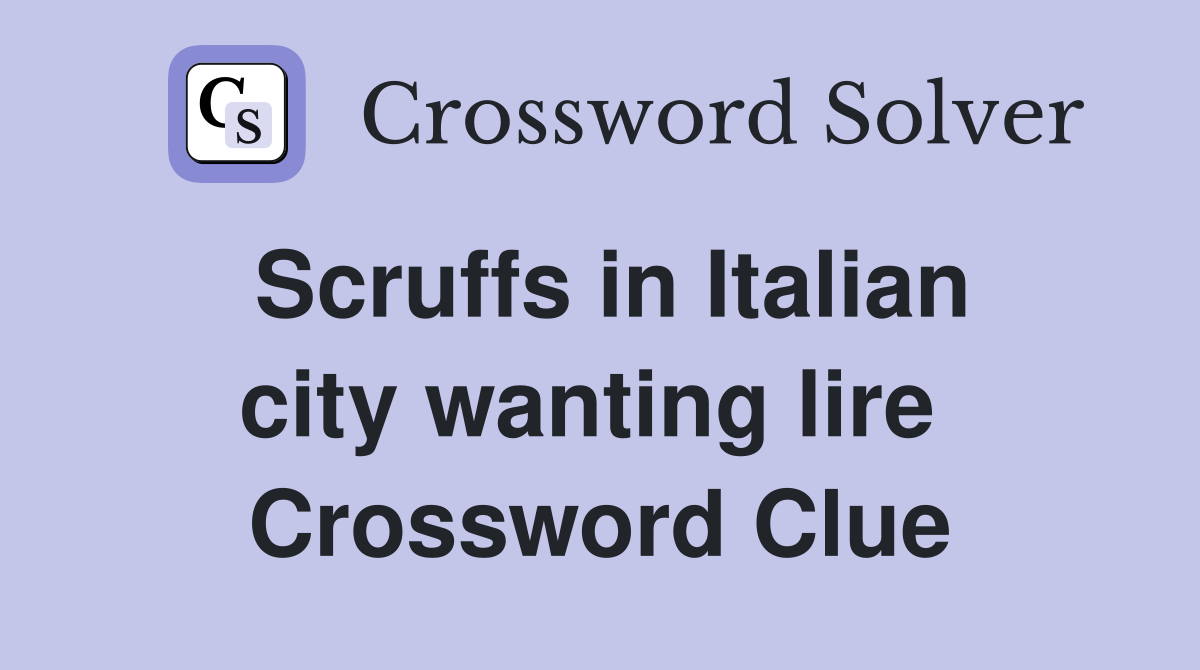 Scruffs in Italian city wanting lire  Crossword Clue