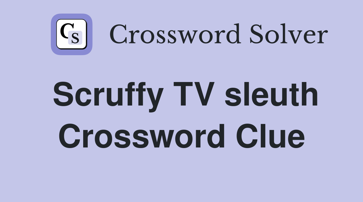 Scruffy TV sleuth Crossword Clue