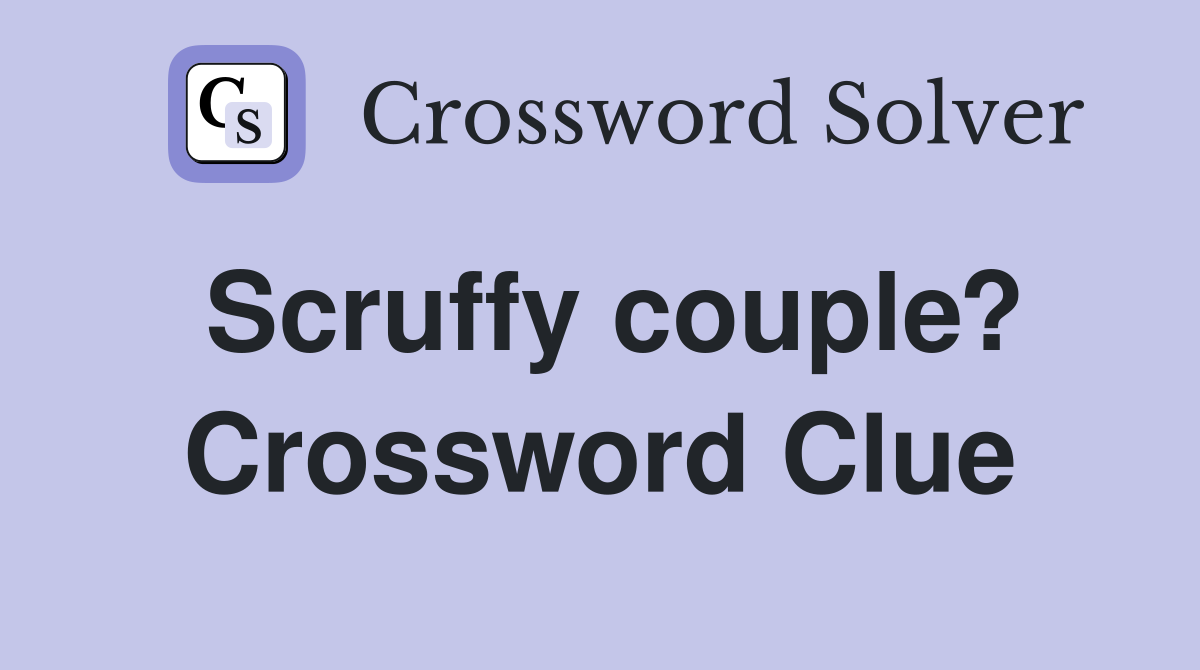 Scruffy couple? Crossword Clue