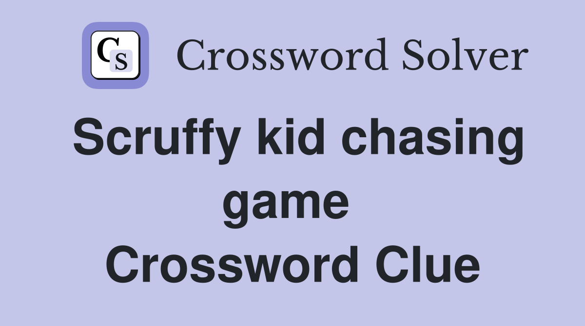 Scruffy kid chasing game  Crossword Clue