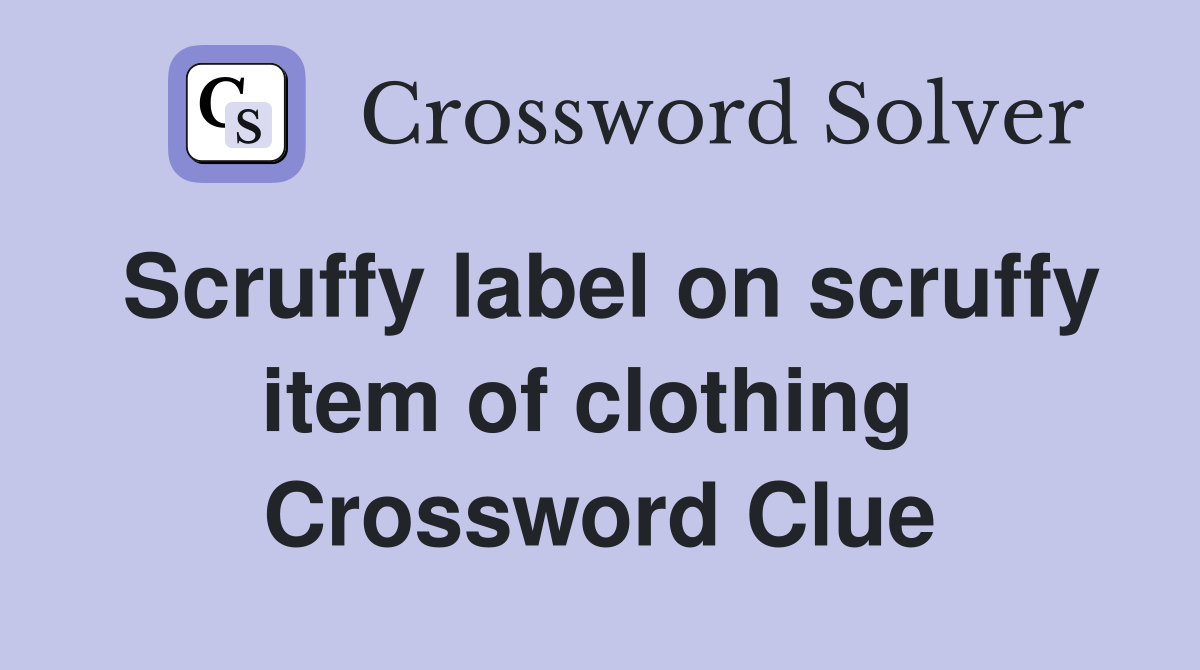 Scruffy label on scruffy item of clothing  Crossword Clue